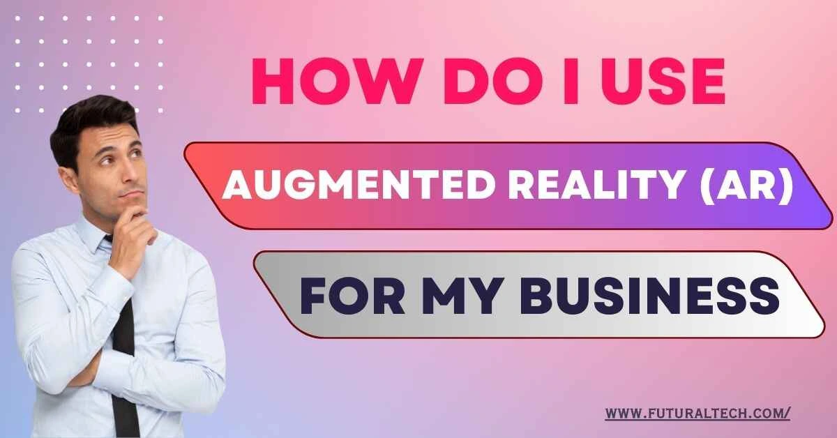 How Do I Use AR for My Business?